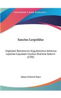 Sanctus Leopoldus: Imperator Romanorum Augustissimus Adversus Lojolitae Cujusdam Insultus Oratione Solenni (1705)(Latin)