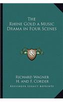 Rhine Gold a Music Drama in Four Scenes