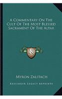 A Commentary On The Cult Of The Most Blessed Sacrament Of The Altar: (English)