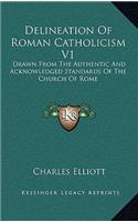 Delineation Of Roman Catholicism V1: Drawn From The Authentic And Acknowledged Standards Of The Church Of Rome(English)