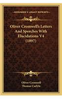 Oliver Cromwell's Letters and Speeches with Elucidations V4 Oliver Cromwell's Letters and Speeches with Elucidations V4 (1897) (1897): (English)