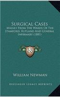 Surgical Cases: Mainly From The Wards Of The Stamford, Rutland And General Infirmary (1881)
