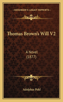 Thomas Brown's Will V2: A Novel (1877)