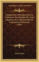 L'Application Dietetique Dans Le Traitement Des Maladies Des Voies Digestives Avec 200 Formules De Preparations D'Aliments (1901)