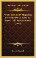 Notizie Storiche Di Miglionico Preceduto Da Un Sunto Su' Popoli Dell' Antica Lucania (1867): (Italian)