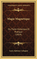 Magie Magnetique: Ou Traite Historique Et Pratique (1854)