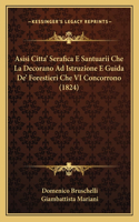 Asisi Citta' Serafica E Santuarii Che La Decorano Ad Istruzione E Guida De' Forestieri Che VI Concorrono (1824)