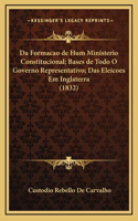 Da Formacao de Hum Ministerio Constitucional; Bases de Todo O Governo Representativo; Das Eleicoes Em Inglaterra (1832)