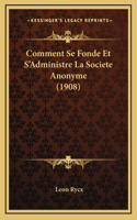 Comment Se Fonde Et S'Administre La Societe Anonyme (1908)