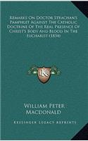 Remarks On Doctor Strachan's Pamphlet Against The Catholic Doctrine Of The Real Presence Of Christ's Body And Blood In The Eucharist (1834)