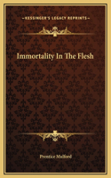 Immortality In The Flesh: (English)
