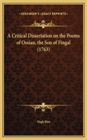 A Critical Dissertation on the Poems of Ossian, the Son of Fingal (1763)