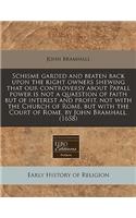 Schisme Garded and Beaten Back Upon the Right Owners Shewing That Our Controversy about Papall Power Is Not a Quaestion of Faith But of Interest and Profit, Not with the Church of Rome, But with the Court of Rome, by John Bramhall. (1658)