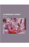 Le Mendiant Ingrat