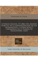 Liturgia Inglesa. O Libro del Rezado Publico, de la Administracion de Los Sacramentos, Y Otros Ritos Y Ceremonias de la Yglesia de Ingalaterra (1623)