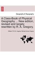 Class-Book of Physical Geography ... New Edition, Revised and Largely Rewritten by R. A. Gregory.