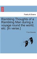 Rambling Thoughts of a Rambling Man During a Voyage Round the World, Etc. [In Verse.]