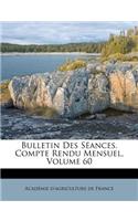 Bulletin Des Seances. Compte Rendu Mensuel, Volume 60