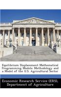 Equilibrium Displacement Mathematical Programming Models: Methodology and a Model of the U.S. Agricultural Sector(English)