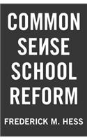Common Sense School Reform