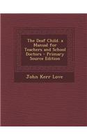 Deaf Child. a Manual for Teachers and School Doctors