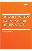 How to Live on Twenty-Four Hours a Day