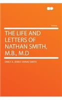 The Life and Letters of Nathan Smith, M.B., M.D