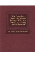The Complete Works of Count Tolstoy: War and Peace...