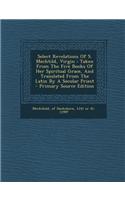 Select Revelations of S. Mechtild, Virgin: Taken from the Five Books of Her Spiritual Grace, and Translated from the Latin by a Secular Priest