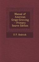 Manual of American Grape-Growing - Primary Source Edition