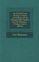 Das Dirichlet'sche Princip in Seiner Anwendung Auf Die Riemann'schen Flachen Von Carl Neumann. - Primary Source Edition