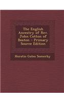 The English Ancestry of REV. John Cotton of Boston - Primary Source Edition