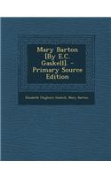 Mary Barton [By E.C. Gaskell]. - Primary Source Edition