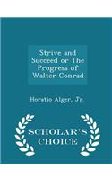 Strive and Succeed or the Progress of Walter Conrad - Scholar's Choice Edition