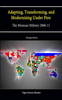 Adapting, Transforming, and Modernizing Under Fire: The Mexican Military 2006-11 (Letort Paper) [Enlarged Edition]