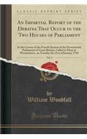 An Impartial Report of the Debates That Occur in the Two Houses of Parliament, Vol. 3: In the Course of the Fourth Session of the Seventeenth Parliament of Great Britain, Called to Meet at Westminster, on Tuesday the 21st of January 17