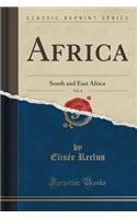 Africa, Vol. 4: South and East Africa (Classic Reprint)