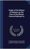 Origin of the Names of Stations on the Line of the Illinois Central Railroad Co