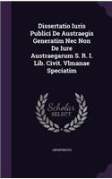 Dissertatio Iuris Publici de Austraegis Generatim NEC Non de Iure Austraegarum S. R. I. Lib. Civit. Vlmanae Speciatim