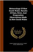Meteorology Of New South Wales. Results Of Rain, River, And Evaporation Observations Made In New South Wales