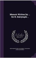 Memoir Written by ... Sir H. Dalrymple ..