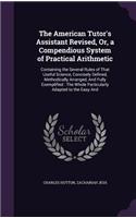 The American Tutor's Assistant Revised, Or, a Compendious System of Practical Arithmetic