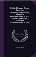 Public Men and Events From the Commencement of Mr. Monroe's Administration, in 1817, to the Close of Mr. Fillmore's Administration, in 1853