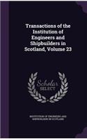 Transactions of the Institution of Engineers and Shipbuilders in Scotland, Volume 23