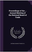 Proceedings of the ... Annual Meeting of the National Board of Trade