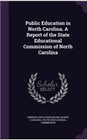 Public Education in North Carolina. a Report of the State Educational Commission of North Carolina