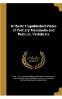 Hitherto Unpublished Plates of Tertiary Mammalia and Permian Vertebrata