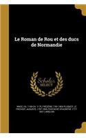 Le Roman de Rou Et Des Ducs de Normandie