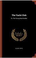 The Yacht Club: Or, The Young Boat-Builder