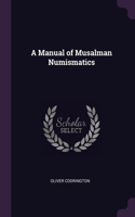 A Manual of Musalman Numismatics